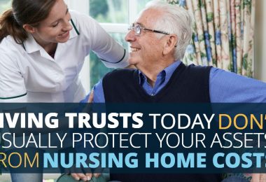 LIVING TRUSTS TODAY DON’T USUALLY PROTECT YOUR ASSETS FROM NURSING HOME COSTS-TLELC