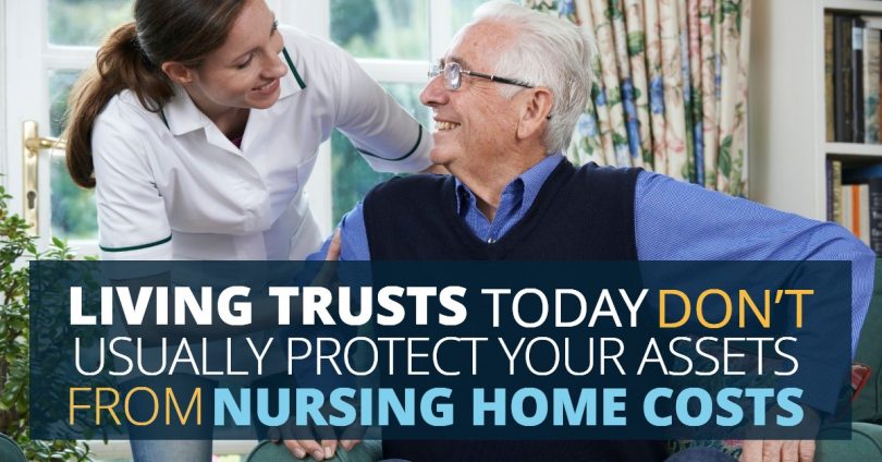 LIVING TRUSTS TODAY DON’T USUALLY PROTECT YOUR ASSETS FROM NURSING HOME COSTS-TLELC