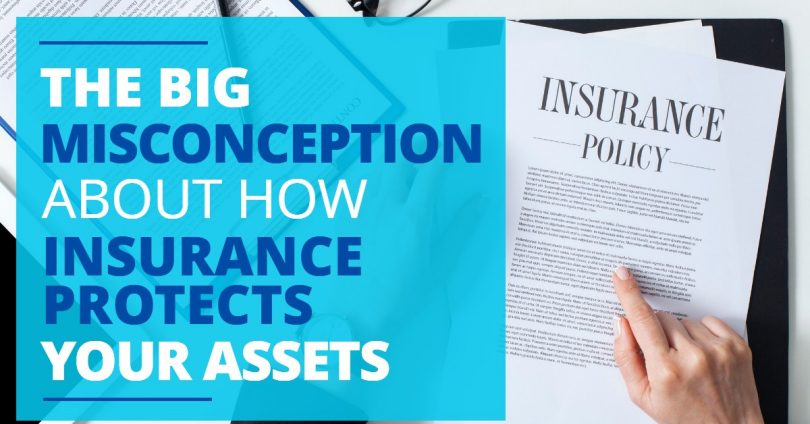 THE BIG MISCONCEPTION ABOUT HOW INSURANCE PROTECTS YOUR ASSETS-TLELC